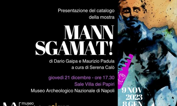 MANN |  Presentazione del catalogo della mostra “MANN Sgamat”. Dario Gaipa e Maurizio Padula protagonisti di un meritato successo