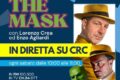 The mask su CRC, al via sabato 7 febbraio il nuovo talk show condotto da Lorenzo Crea ed Enzo Agliardi